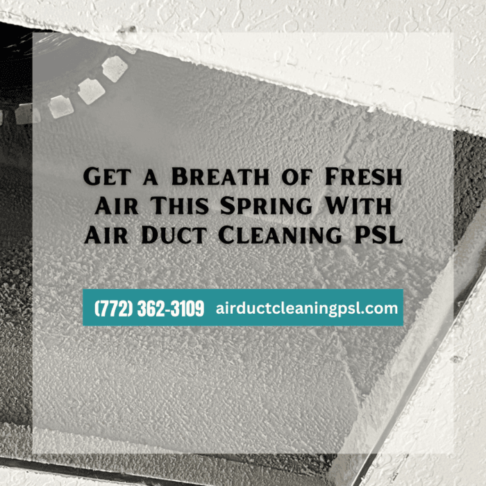 Get a Breath of Fresh Air This Spring With Air Duct Cleaning PSL