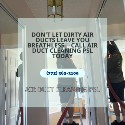 Dont Let Dirty Air Ducts Leave You Breathless Call Air Duct Cleaning PSL Today