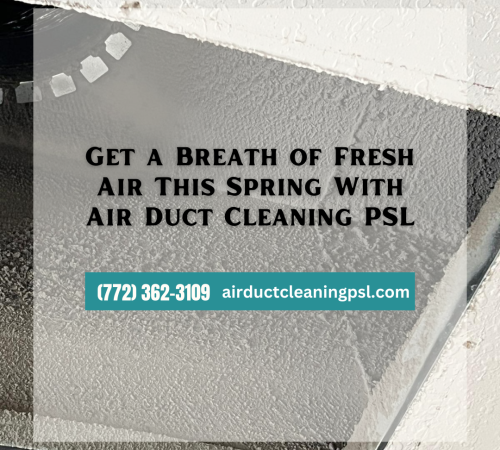 Get a Breath of Fresh Air This Spring With Air Duct Cleaning PSL